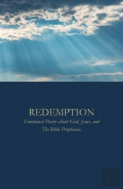 Redemption: Emotional Poetry About God, Jesus, And The Bible Prophecies