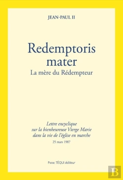 Bertrand.pt - Redemptoris Mater : La Bienheureuse Vierge Marie Dans La Vie De L'Église En Marche ; Lettre Encyclique