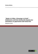 ''Reden Ist Silber, Schweigen Ist Gold'' - Didaktische Und (Inter-)Kulturelle Aspekte Der Interaktion Im Japanischen Daf-Unterricht