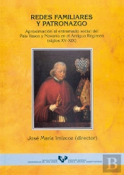 Redes Familiares Y Patronazgo. Aproximación Al Entramado Social Del País Vasco Y Navarra En El Antig