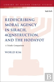 Redescribing Moral Agency In Sirach, 4qinstruction, And The Hodayot