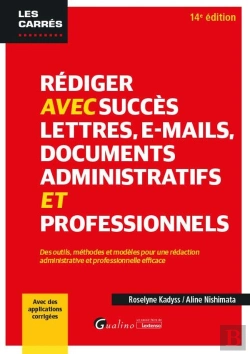 Bertrand.pt - Rédiger Avec Succès Lettres, E-Mail, Documents Administratifs Et Professionnels : Des Outils, Méthodes Et Modèles Pour Une Rédaction Administrative Et Professionnelle Efficace - Avec Des Applications