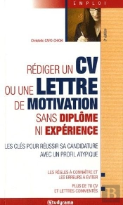Rédiger Un Cv Ou Une Lettre De Motivation Sans Diplôme Ni Expérience (3e Édition)