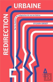 Redirection Urbaine : Sur Les Chantiers De L'Adaptation De Nos Territoires