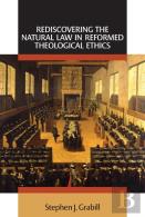 Rediscovering The Natural Law In Reformed Theological Ethics