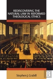 Rediscovering The Natural Law In Reformed Theological Ethics