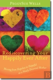 Rediscovering Your Happily Ever After Â€“ Moving From Hopeless To Hopeful As A Newly Divorced Mother