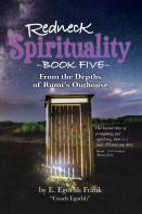 Redneck Spirituality Book Five From The Depths Of Rumi'S Outhouse