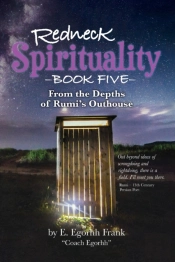 Redneck Spirituality Book Five From The Depths Of Rumi'S Outhouse