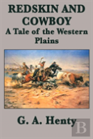 Redskin And Cowboy A Tale Of The Western Plains