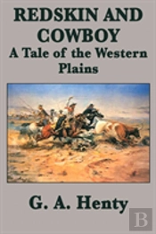 Redskin And Cowboy A Tale Of The Western Plains