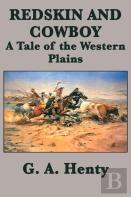 Redskin And Cowboy A Tale Of The Western Plains