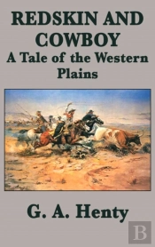 Redskin And Cowboy A Tale Of The Western Plains
