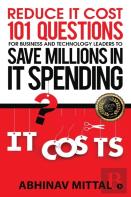 Reduce It Cost 101 Questions For Business And Technology Leaders To Save Millions In It Spending