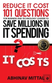 Reduce It Cost 101 Questions For Business And Technology Leaders To Save Millions In It Spending