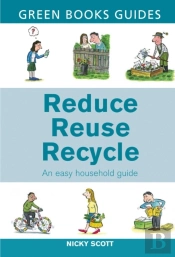 Reduce, Reuse, Recycle : An Easy Household Guide