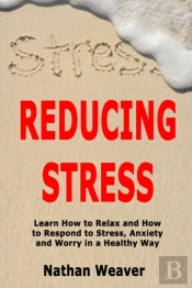 Reducing Stress: Learn How To Relax And