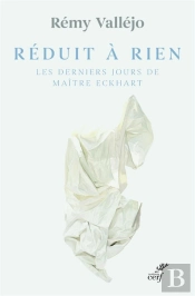 Réduit À Rien ; Les Derniers Jours De Maître Eckhart