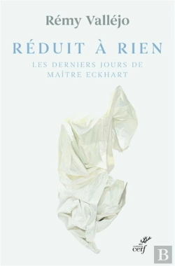 Bertrand.pt - Réduit À Rien ; Les Derniers Jours De Maître Eckhart