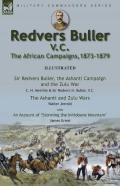 Redvers Buller V.C., The African Campaigns,1873-1879-Sir Redvers Buller, The Ashanti Campaign And The Zulu War By C. H. Melville & Sir Redvers H. Buller, V.C. And The Ashanti And Zulu Wars By Walter
