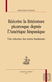 Réécrire La Littérature Picaresque Depuis L'Amérique Hispanique ; Une Relecture Des Textes Fondateurs
