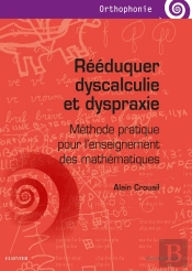 Rééduquer Dyscalculie Et Dyspraxie ; Méthode Pratique Pour L'Enseignement Des Mathématiques