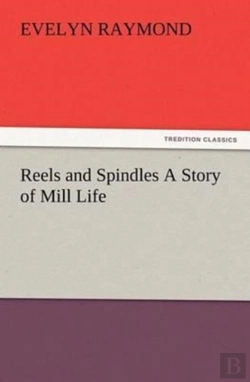 Bertrand.pt - Reels And Spindles A Story Of Mill Life
