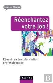 Réenchantez Votre Job! Réussir Sa Transformation Professionnelle