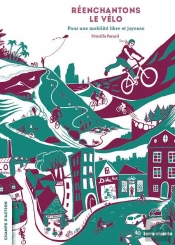 Réenchantons Le Vélo : Pour Une Mobilité Libre Et Joyeuse