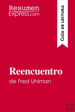 Bertrand.pt - Reencuentro De Fred Uhlman (Guia De Lectura) : Resumen Y Analisis Completo