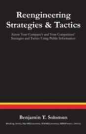 Reengineering Strategies And Tactics: Know Your Company'S And Your Competitors' Strategies And Tactics Using Public Information