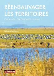 Réensauvager Les Territoires : Comprendre, Planifier, Mettre En Oeuvre