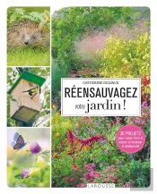 Reensauvagez Votre Jardin !