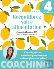 Rééquilibrez Votre Alimentation En 4 Semaines : Conseils, Recettes Et Routines Pour Retrouver De L'Énergie Sans Se Priver !
