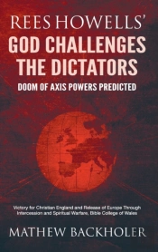 Rees Howells' God Challenges The Dictators, Doom Of Axis Powers Predicted