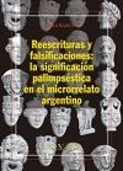 Bertrand.pt - Reescrituras Y Falsificaciones: La Significación Palimpséstica En El Microrrelato Argentino
