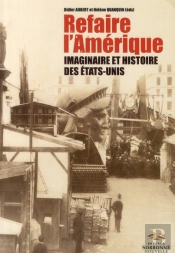 Refaire L'Amérique ; Imaginaire Et Histoire Des Etats-Unis