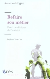 Refaire Son Métier ; Essai De Clinique De L'Activité