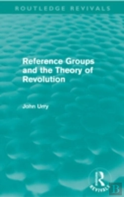 Bertrand.pt - Reference Groups And The Theory Of Revolution (Routledge Revivals)