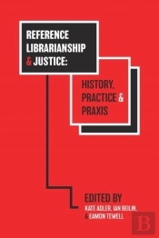 Reference Librarianship & Justice: History, Practice & Praxis