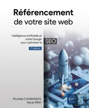 Référencement De Votre Site Web : Intelligence Artificielle Et Outils Google Pour Optimiser Le Seo (7e Édition)