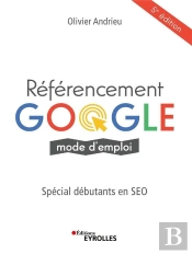 Référencement Google Mode D'Emploi ; Spécial Débutants En Seo (5e Édition)