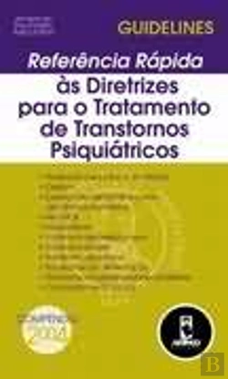 Bertrand.pt - Referência Rápida às Directrizes para o Tratamento de Transtornos Psiquiátricos - 2004