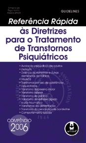 Referência Rápida às Directrizes para o Tratamento de Transtornos Psiquiátricos - Compêndio 2006