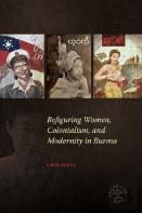 Refiguring Women, Colonialism, And Modernity In Burma