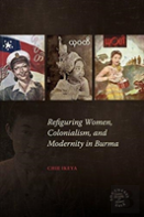 Refiguring Women, Colonialism, And Modernity In Burma