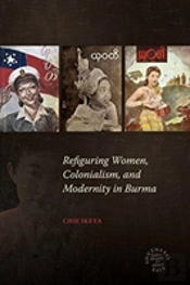 Refiguring Women, Colonialism, And Modernity In Burma