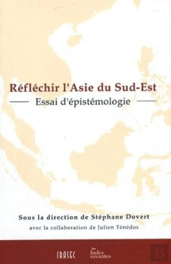 Bertrand.pt - Réflechir L'Asie Du Sud-Est ; Essai D'Épistémologie