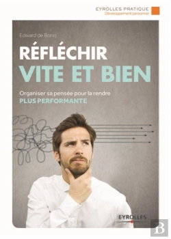 Bertrand.pt - Réfléchir Vite Et Bien ; Organiser Sa Pensée Pour La Rendre Plus Performante