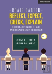 Reflect, Expect, Check, Explain: Sequences And Behaviour To Enable Mathematical Thinking In The Classroom